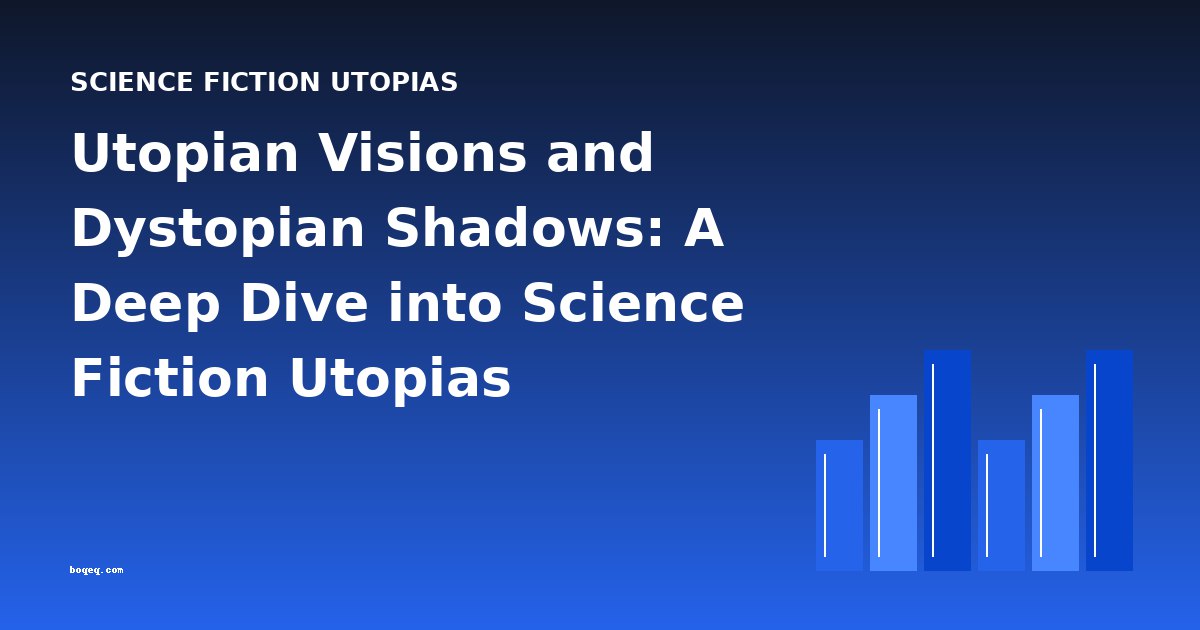 Utopian Visions and Dystopian Shadows: A Deep Dive into Science Fiction Utopias