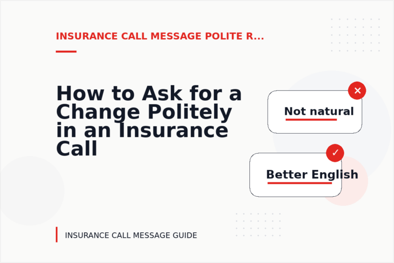 How to Ask for a Change Politely in an Insurance Call Message How to Ask for a Change Politely in an Insurance Call Message