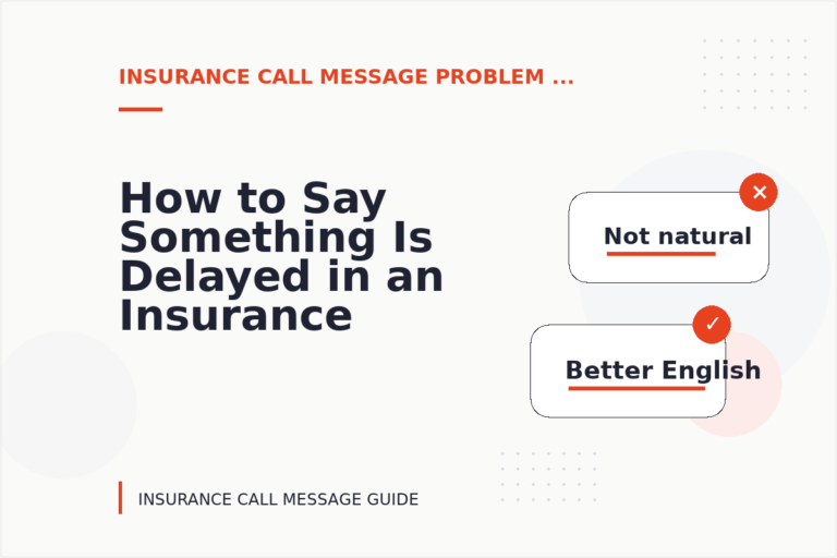 How to Say Something Is Delayed in an Insurance Call Message